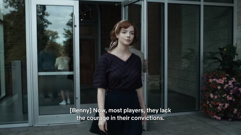Beth from Queen's Gambit walking out of building with caption "[Benny] Now, most players, they lack the courage in their convictions."